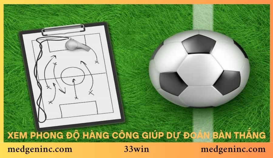 Xem phong độ hàng công giúp dự đoán bàn thắng