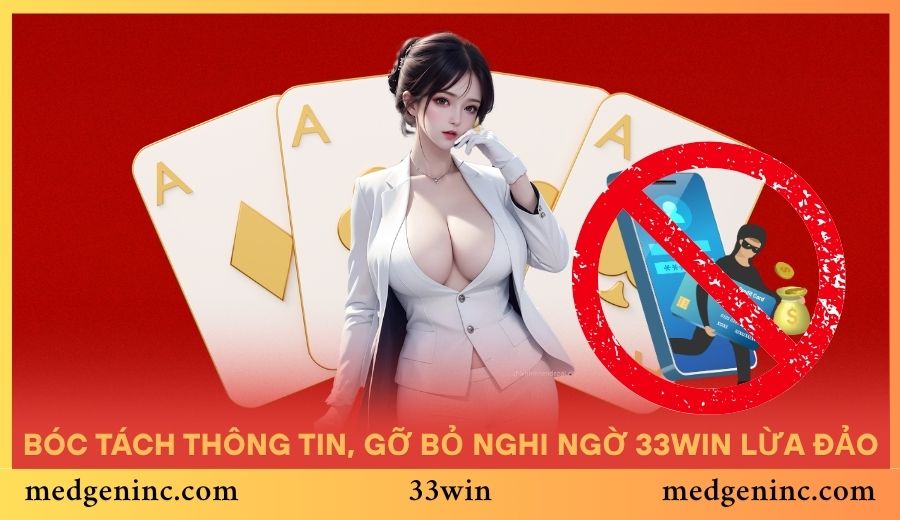 Bóc tách thông tin, gỡ bỏ nghi ngờ 33WIN lừa đảo