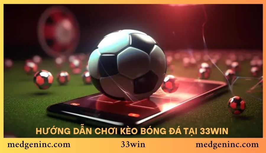 Các bước tham gia chơi đánh bạc bóng đá tại 33Win cực nhanh