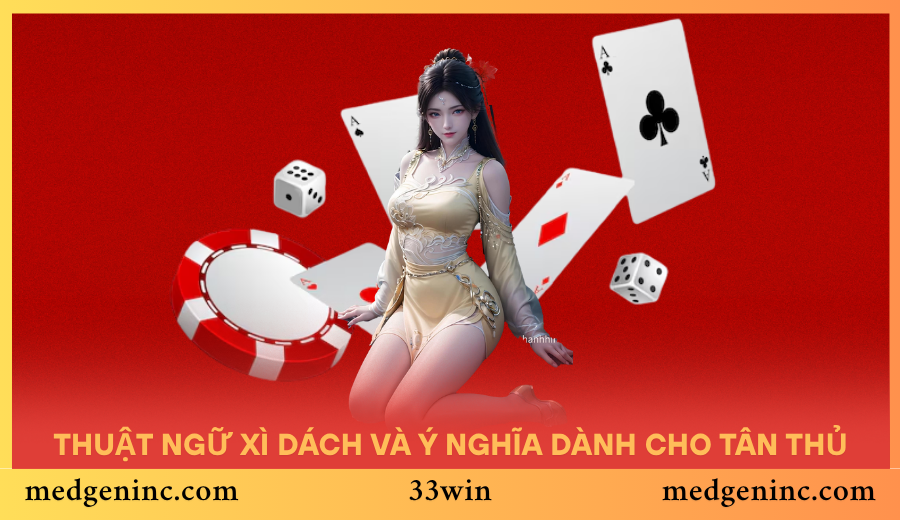Các thuật ngữ Xì Dách và ý nghĩa dễ nhớ dành cho tân thủ