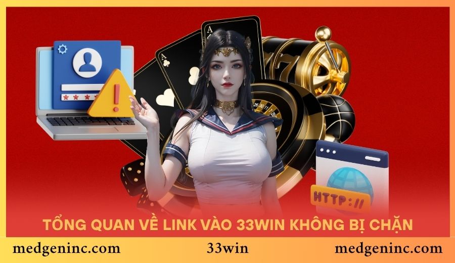 Giới thiệu tổng quan về link vào 33WIN không bị chặn