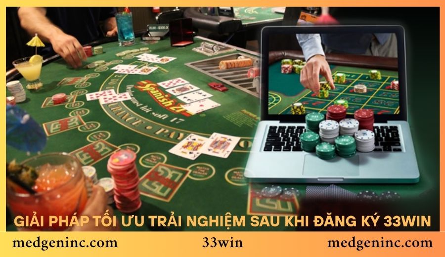 Giải pháp tối ưu trải nghiệm sau khi đăng ký 33win