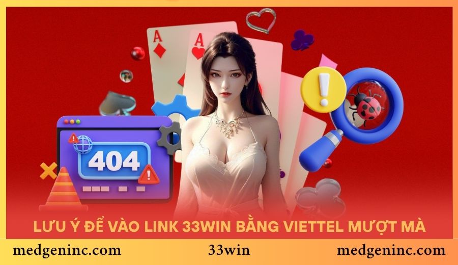 Ghi nhớ các lưu ý để vào link 33WIN bằng Viettel mượt mà