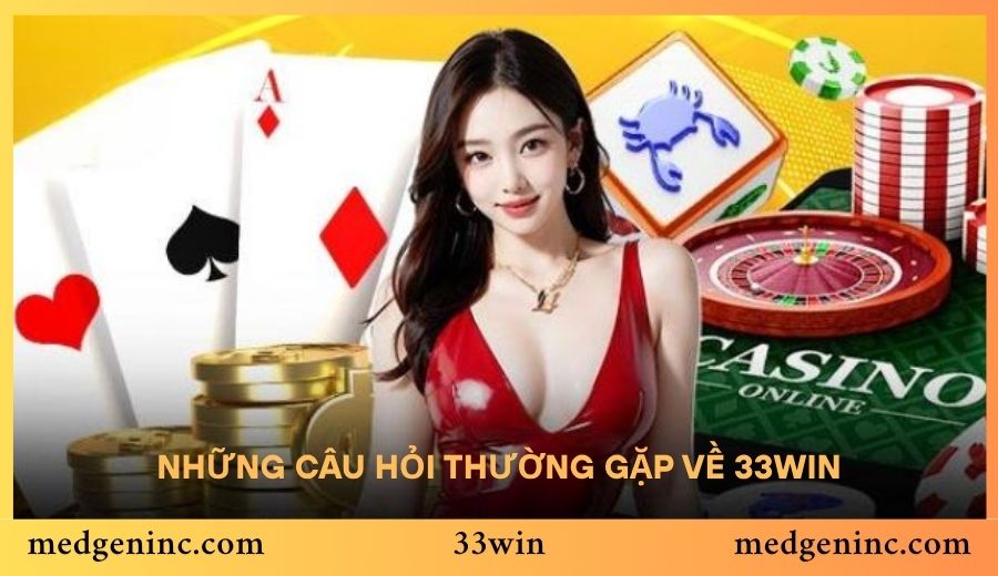 Những câu hỏi thường gặp về 33win