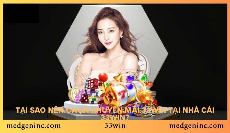 Tại sao nên chọn khuyến mãi 33win tại Nhà Cái 33win?