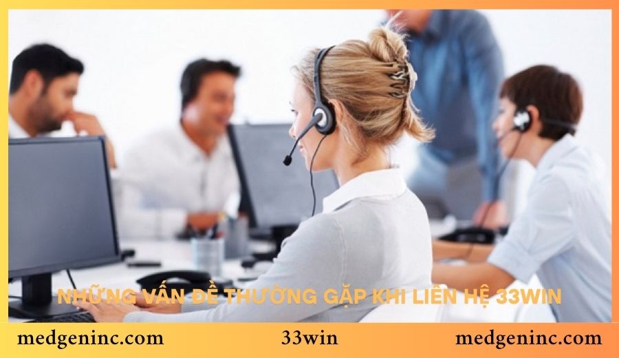 Những vấn đề thường gặp khi liên hệ 33win