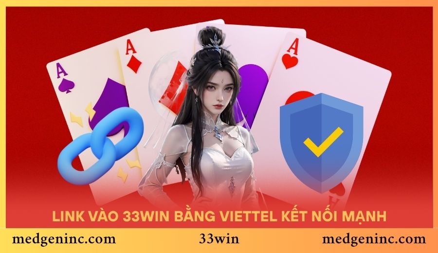 Link vào 33WIN bằng Viettel kết nối mạnh, siêu mượt mà