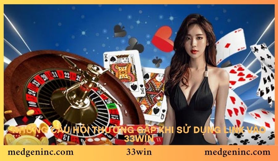 Những câu hỏi thường gặp khi sử dụng link vào 33win