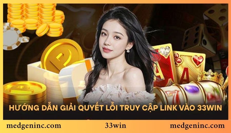 Hướng dẫn giải quyết lỗi truy cập link vào 33win