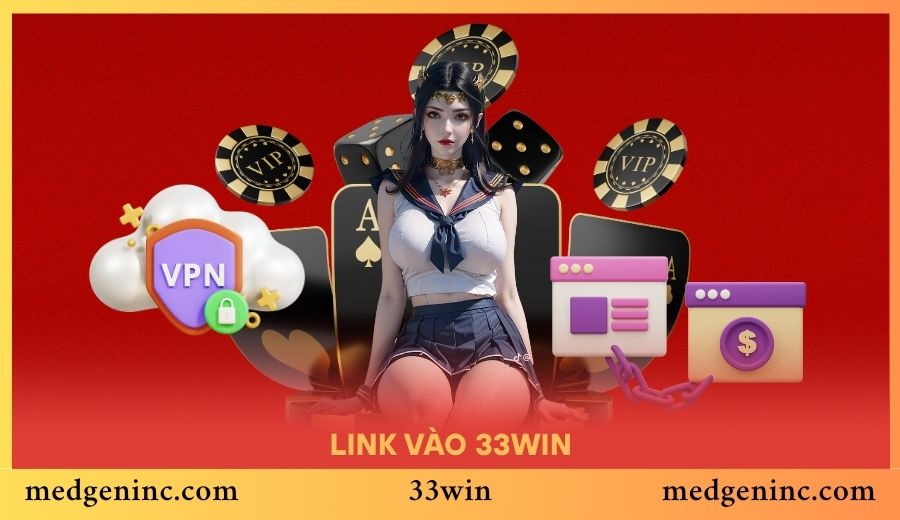 Link Vào 33WIN 2025 Không Bị Chặn – Dùng Tốt Cho Mọi Nhà Mạng