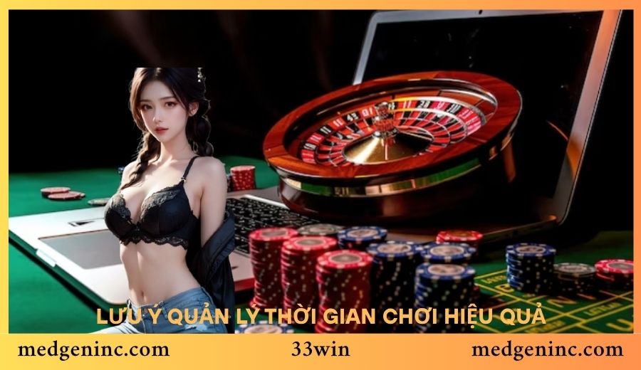 Lưu ý quản lý thời gian và duy trì lối chơi ổn định tại 33Win
