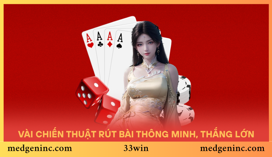 Mách anh em vài chiến thuật rút bài thông minh, thắng lớn