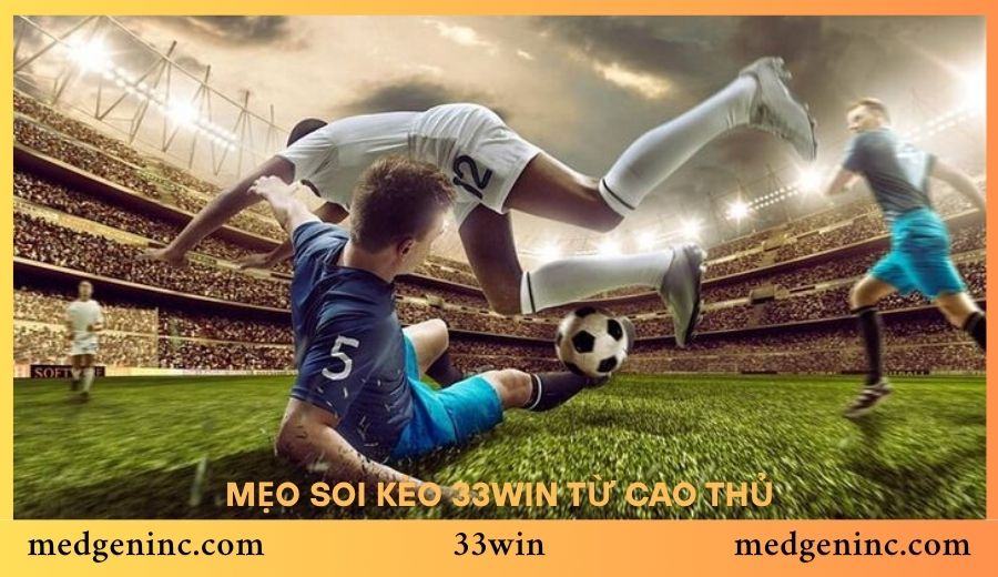 Mẹo Soi Kèo 33Win Từ Cao Thủ - Nâng Cao Tỷ Lệ Chiến Thắng