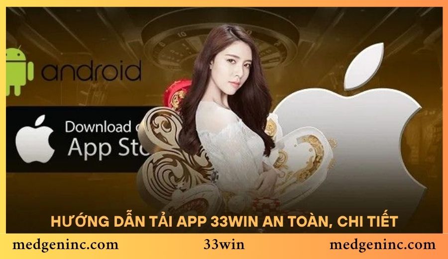 Hướng dẫn tải app 33win an toàn, chi tiết