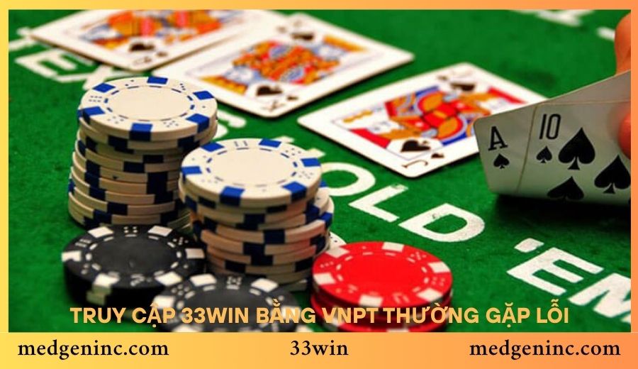 Truy cập 33win bằng VNPT thường gặp lỗi